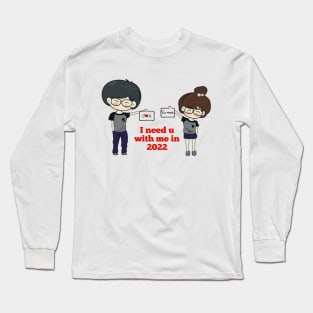 I Need You With me In 2022 Long Sleeve T-Shirt